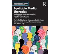 Equitable Media Literacies: Pedagogies and Practices for Healthy Civic Futures