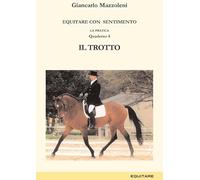 Equitare con sentimento. La pratica. Il trotto (Vol. 4)