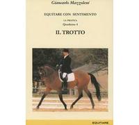 Equitare con sentimento. La pratica. Vol. 4: Il trotto
