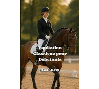 Équitation Classique pour Débutants: Les fondations de l’art équestre pour cavaliers novices