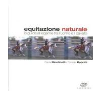 Equitazione naturale. La guida al legame tra l'uomo e il cavallo