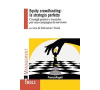Equity crowdfunding: la strategia perfetta. Consigli pratici e tecniche per una campagna di successo