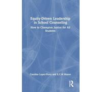 Equity-Driven Leadership in School Counseling: How to Champion Justice for All Students
