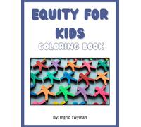 Equity for Kids Coloring Book Ages 4-9: A Fun Children's Activity Book for Learning About Diversity, Inclusion, and Kindness