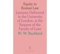 Equity in Roman Law: Lectures Delivered in the University of London, at the Request of the Faculty of Laws