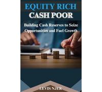 Equity Rich Cash Poor: Building Cash Reserves to Seize Opportunities and Fuel Growth