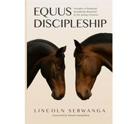 Equus Discipleship: Principles of Relational Discipleship illustrated by the taming of horses.