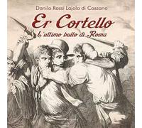 Er Cortello. L'ultimo bullo di Roma