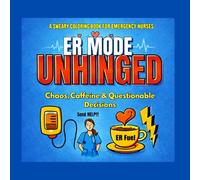 ER Mode: Unhinged: Chaos, Caffeine & Questionable Decisions