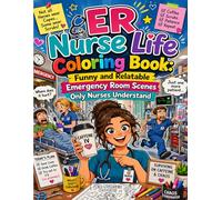 ER Nurse Life Coloring Book: Funny and Relatable Emergency Room Scenes Only Nurses Understand: A Stress Relief Coloring Book for Nurses Featuring ... Shift Chaos and Real Life Hospital Humor