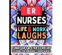 ER Nurse Life & Laughs: Funny Gift Coloring Book for ER Nurses: Emergency Room Humor Quotes Stress Relieve Relaxation for Nurses Paramedics EMT Healthcare Staff Assistants Students Professionals