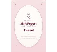 ER Nurse Shift Report & Gratitude Journal: A Daily Patient Log and Reflection Notebook for Emergency Room Nurses, RNs and Nursing Students
