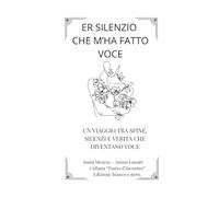 Er silenzio che m'ha fatto voce: Un viaggio tra spine, silenzio e verità che diventano voce