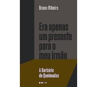 Era apenas um presente para o meu irmao. A Barbarie de Queimadas (Em Portugues do Brasil)