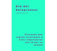 Era del Solopreneur: Personas que logran resultados a nivel empresarial con IA por su cuenta
