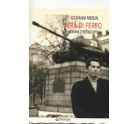 Era di ferro. Memorie d'oltrecortina - Merlin Giovanni