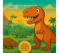 Era dos Dinossauros: Descubra os gigantes do passado
