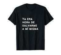 Era Hora De Salvarme A Mí Misma - Empoderamiento Femenino Maglietta
