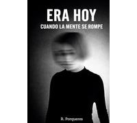 ERA HOY: CUANDO LA MENTE SE ROMPE