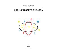 Era il presente che sarà - Palamides Danilo