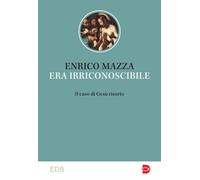 Era irriconoscibile. Il caso di Gesù risorto - 2023 - EDB