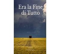 Era la fine di tutto