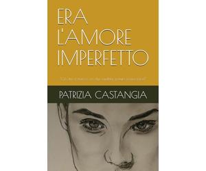ERA L'AMORE IMPERFETTO: "Ciò che è stato e ciò che sarebbe potuto essere...forse!"