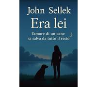 Era Lei: l'amore di un cane ci salva da tutto il resto