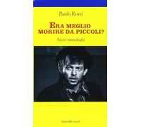 Era meglio morire da piccoli? : Nuovi Monologhi