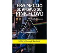 Era meglio se andavo sui Pink Floyd [Paperback] [May 31, 2023] Bertesina, Bertil