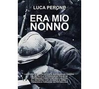 Era mio nonno. La storia di un fante con il suo diario di guerra. Da un'inutile vittoria alle tragiche esperienze vissute nei Balcani fino all'incontro con un frate di nome… Francesco Forgione da...