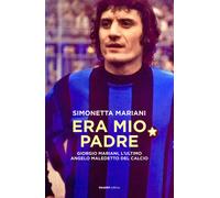 Era mio padre. Giorgio Mariani, l'ultimo angelo maledetto del calcio