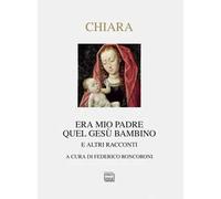 Era mio padre quel Gesù bambino. E altri racconti