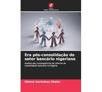 Era pós-consolidação do setor bancário nigeriano: Análise das consequências da reforma de consolidação bancária na Nigéria