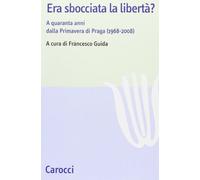 Era sbocciata la libertà? A quarant'anni dalla Primavera di Praga (1968-2008)