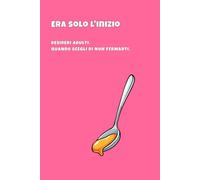 Era solo l'inizio: Desideri adulti. Quando scegli di non fermarti.