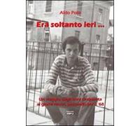 Era soltanto ieri... Un viaggio dagli anni Cinquanta ai giorni nostri, passando per il Sessantotto