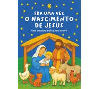 Era Uma Vez - O Nascimento de Jesus: Livro de colorir bíblico para crianças com a história do nascimento de Jesus