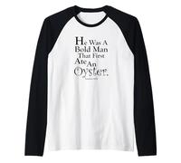 "Era un uomo audace che per primo ha mangiato un'ostrica" Maglia con Maniche Raglan