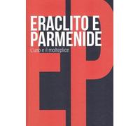 Eraclito e Parmenide. L'uno e il molteplice: SCOPRIRE LA FILOSOFIA