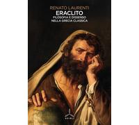 Eraclito. Filosofia e dissenso nella Grecia classica - [Edizioni Ghibli]