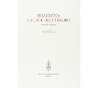 Eraclito. La luce dell'oscuro [Oct 01, 2017] Fornari, Giuseppe