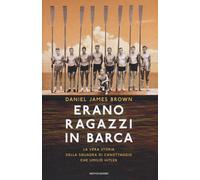 Erano ragazzi in barca. La vera storia della squadra di canottaggio che um...