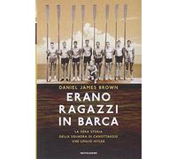 Erano ragazzi in barca. La vera storia della squadra di canottaggio che umiliò Hitler