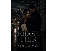 Erase Her: A Dark Romantic Suspense Thriller with a Morally Grey Protector, Dangerous Secrets, and Forced Proximity: 1