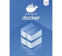 Érase una vez Docker: Crear, compartir y ejecutar aplicaciones modernas
