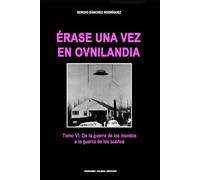 Érase una vez en Ovnilandia. Tomo 6. De la guerra de los mundos a la guerra de los sueños