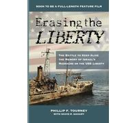 Erasing the Liberty: The Battle to Keep Alive the Memory of Israel's Massacre on the USS Liberty