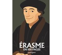 Erasme : l'essentiel de sa pensée en 100 pages: Découvrez la pensée d’Érasme, une exploration de la nature humaine