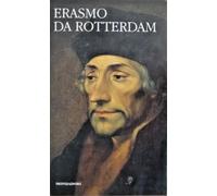 Erasmo da Rotterdam. - Elogio della follia. Colloquia.